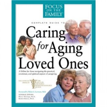 Caring for Aging Loved Ones by Focus on the Family 
